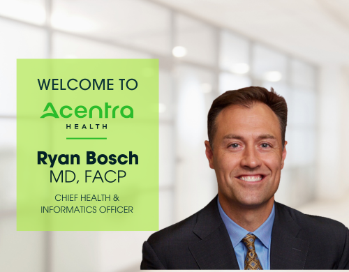 Acentra Health Names Ryan Bosch, MD, as Executive Vice President, Chief Health & Informatics Officer